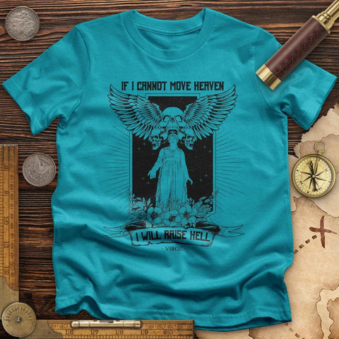 If I Cannot Move Heaven T-Shirt