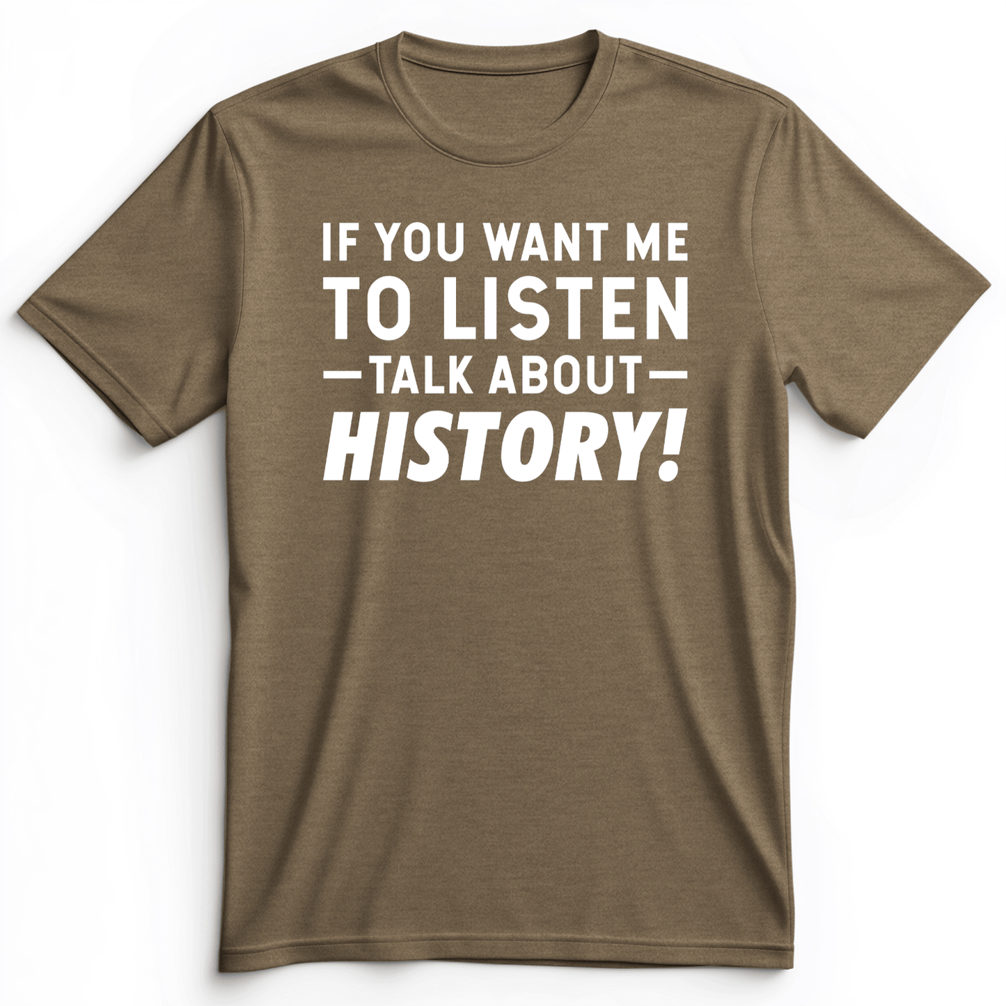 If You Want Me To Listen Premium Tee Heather Olive / S
