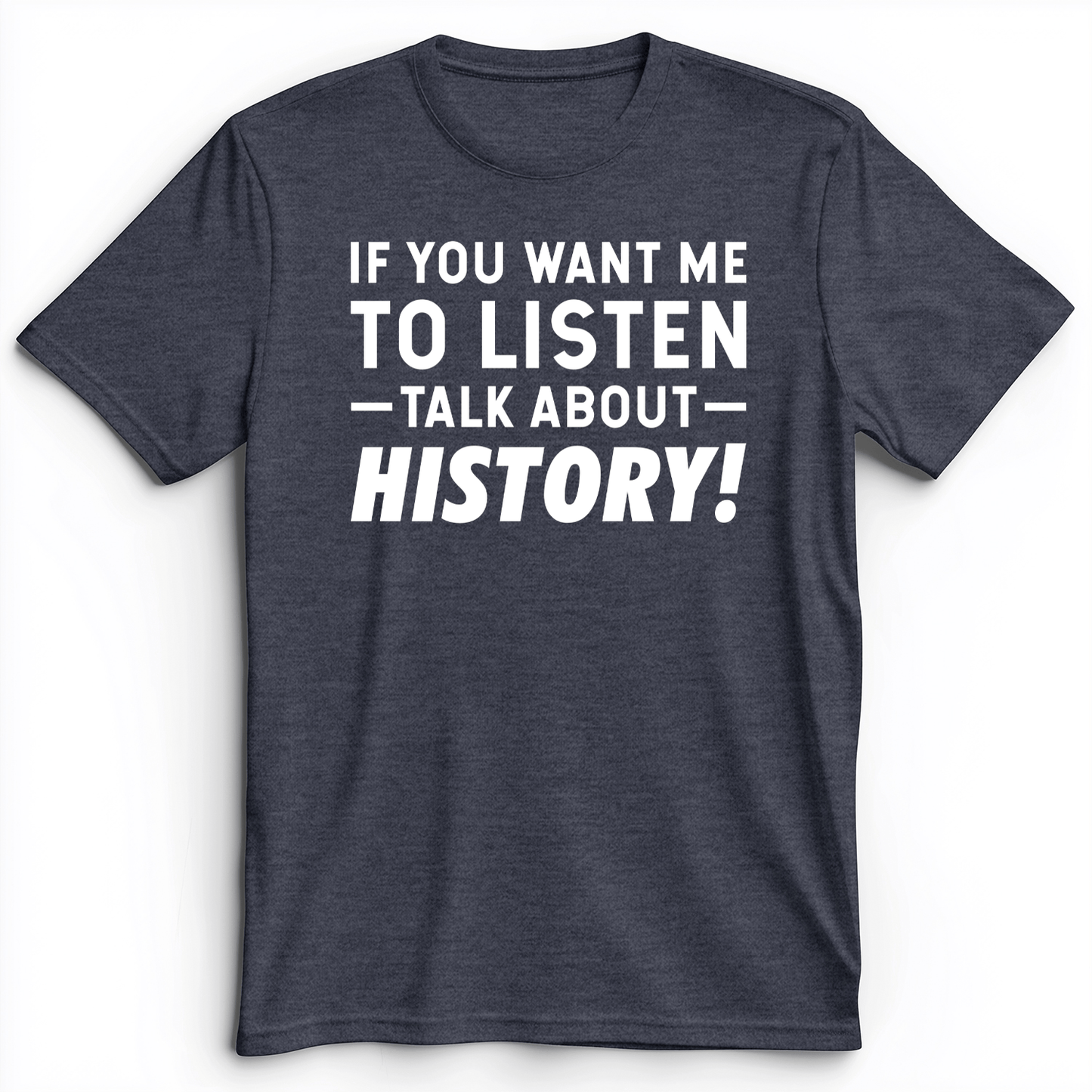 If You Want Me To Listen Premium Tee Heather Navy / S