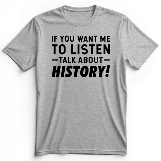 If You Want Me To Listen Premium Tee