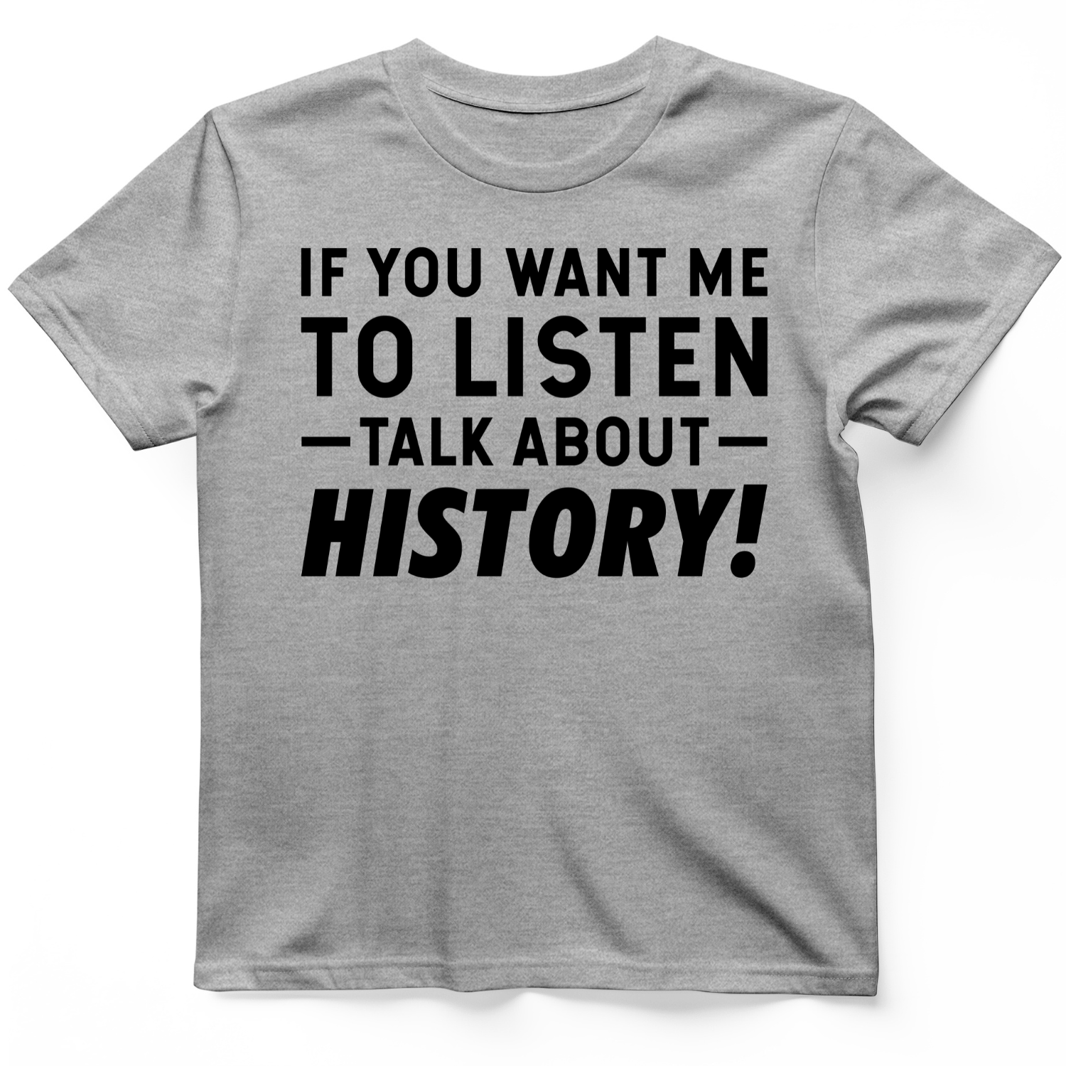 If You Want Me To Listen T-Shirt Sport Grey / S