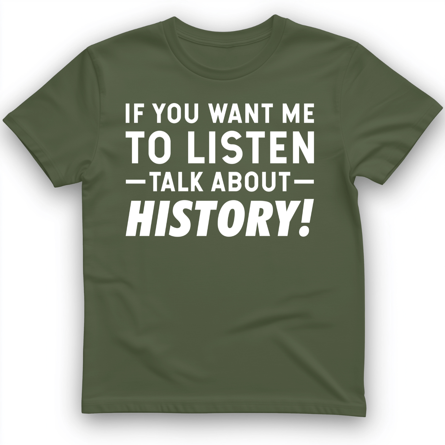 If You Want Me To Listen T-Shirt Military Green / S