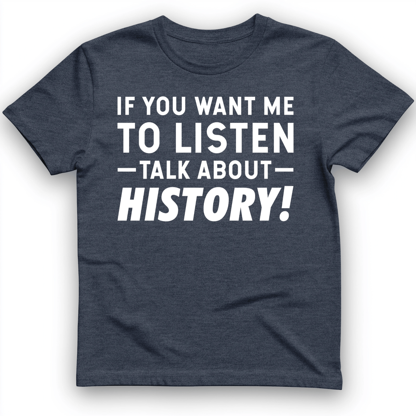 If You Want Me To Listen T-Shirt Heather Navy / S