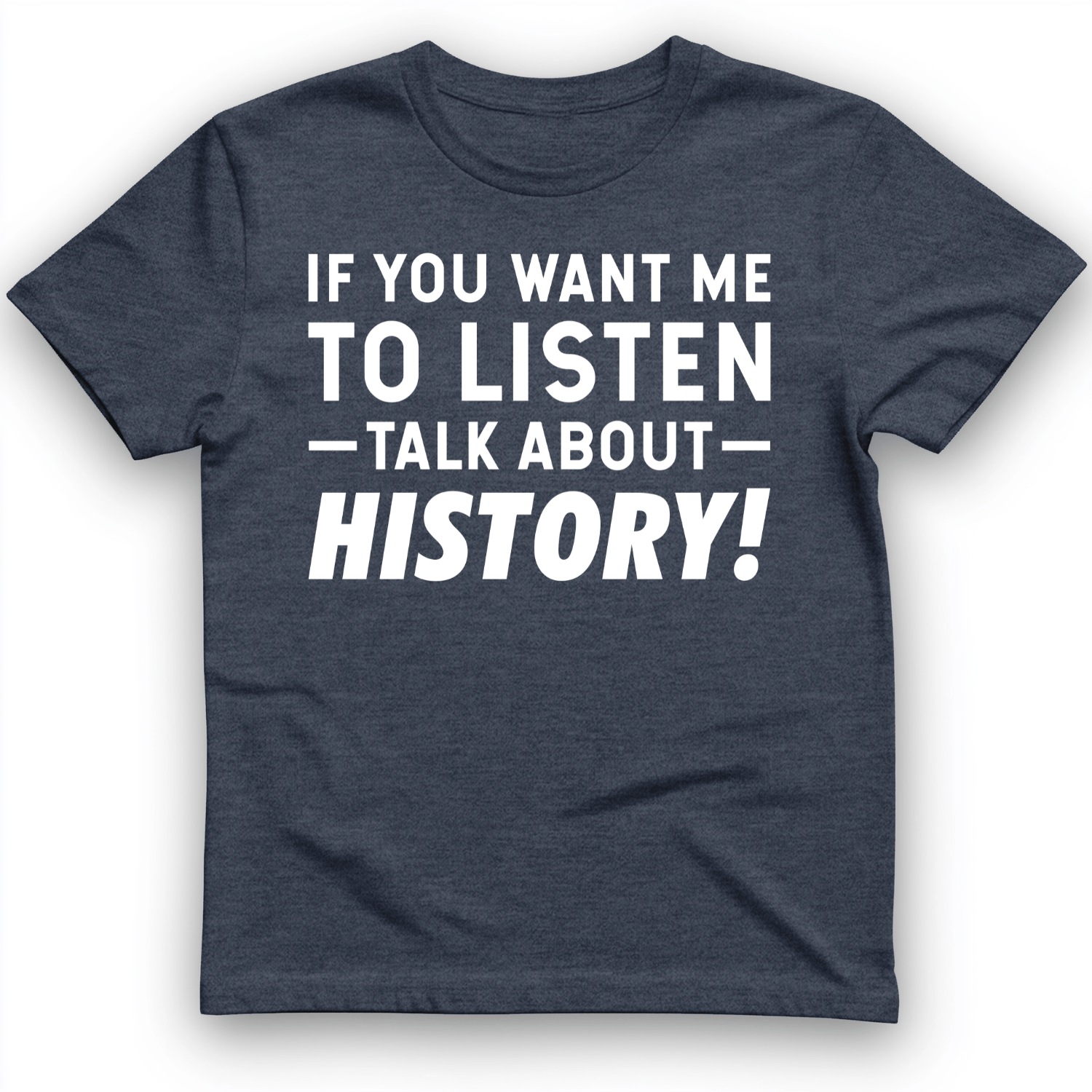 If You Want Me To Listen T-Shirt Heather Navy / S