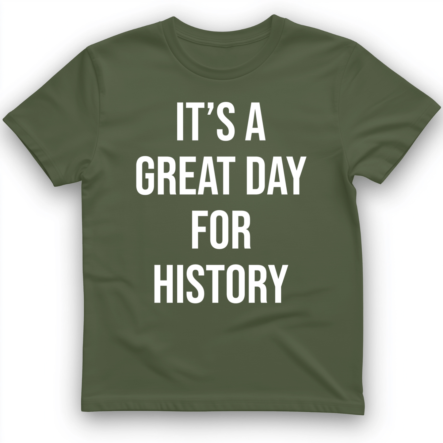 It's A Great Day T-Shirt Military Green / S