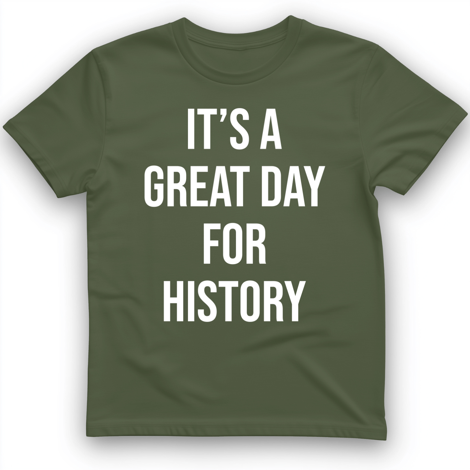 It's A Great Day T-Shirt Military Green / S