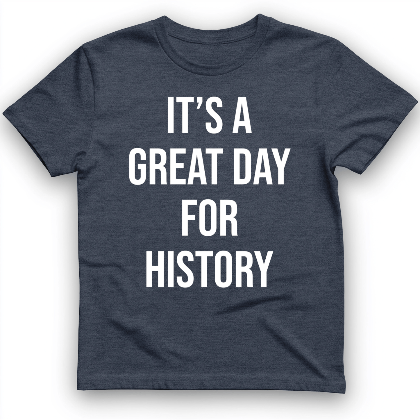 It's A Great Day T-Shirt Heather Navy / S