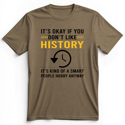 It's OK If You Don't Like History Premium Tee Heather Olive / S