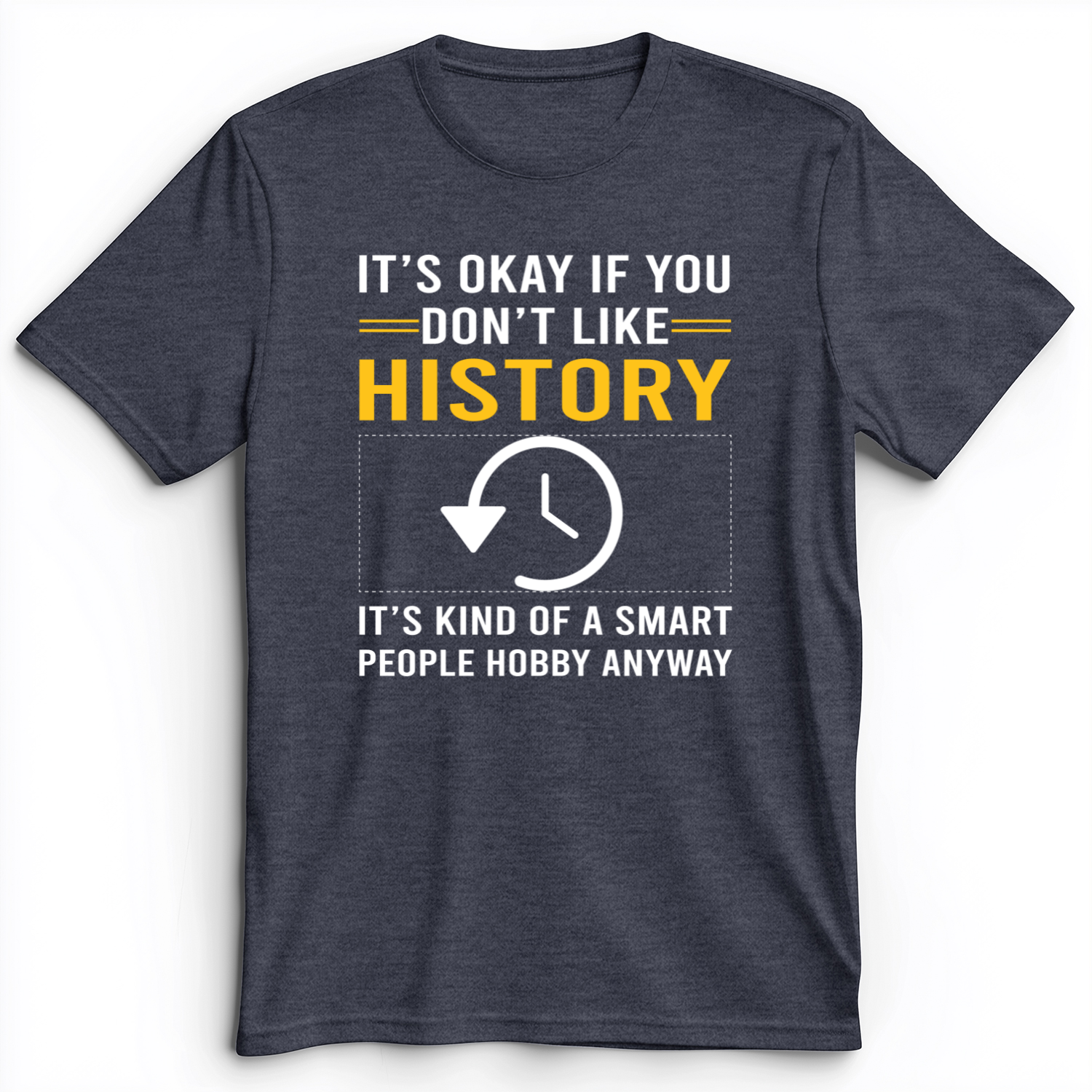 It's OK If You Don't Like History Premium Tee Heather Navy / S