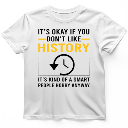 It's OK If You Don't Like History T-Shirt White / S