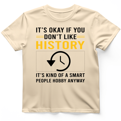 It's OK If You Don't Like History T-Shirt Natural / S