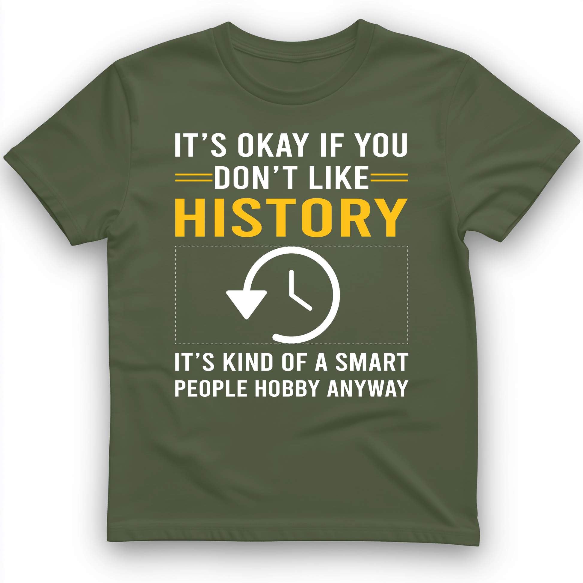 It's OK If You Don't Like History T-Shirt Military Green / S