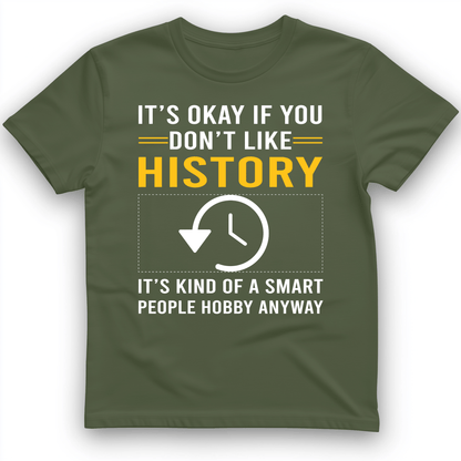 It's OK If You Don't Like History T-Shirt Military Green / S