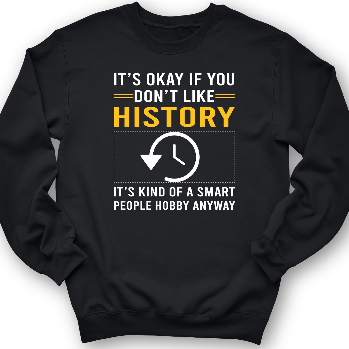 It's OK If You Dont Like History Crewneck Black / S