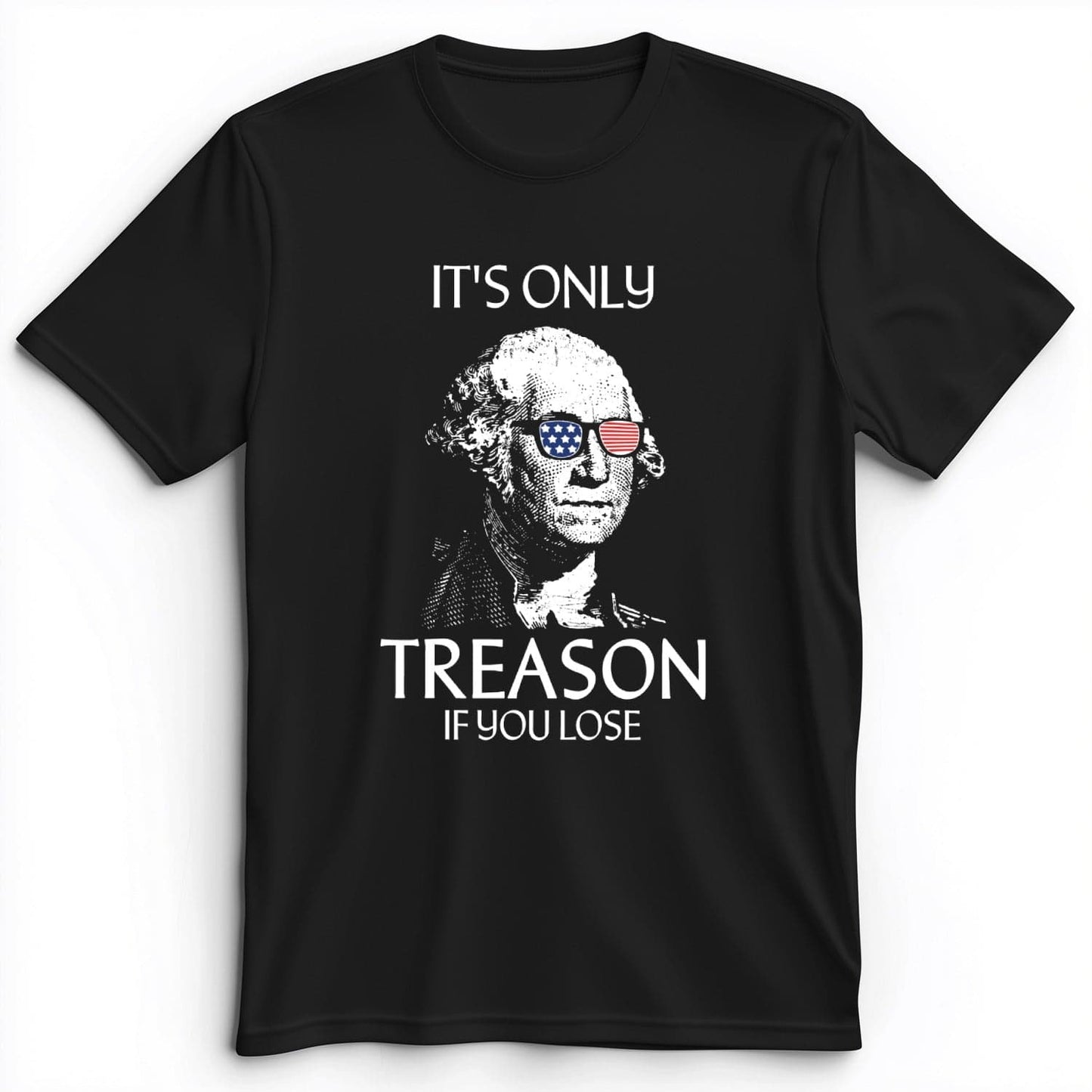 It's Only Treason If You Lose Premium Tee Black / S