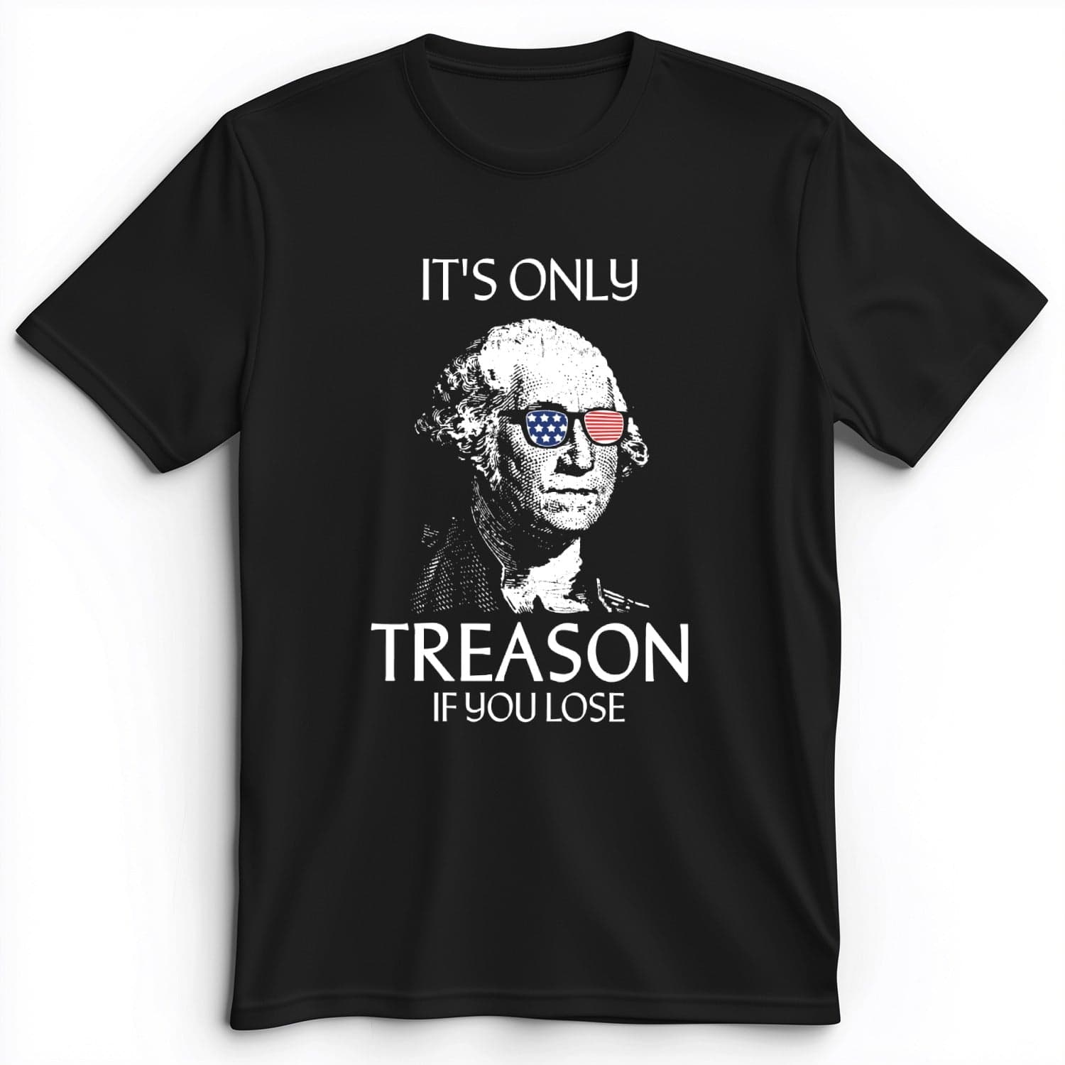 It's Only Treason If You Lose Premium Tee Black / S