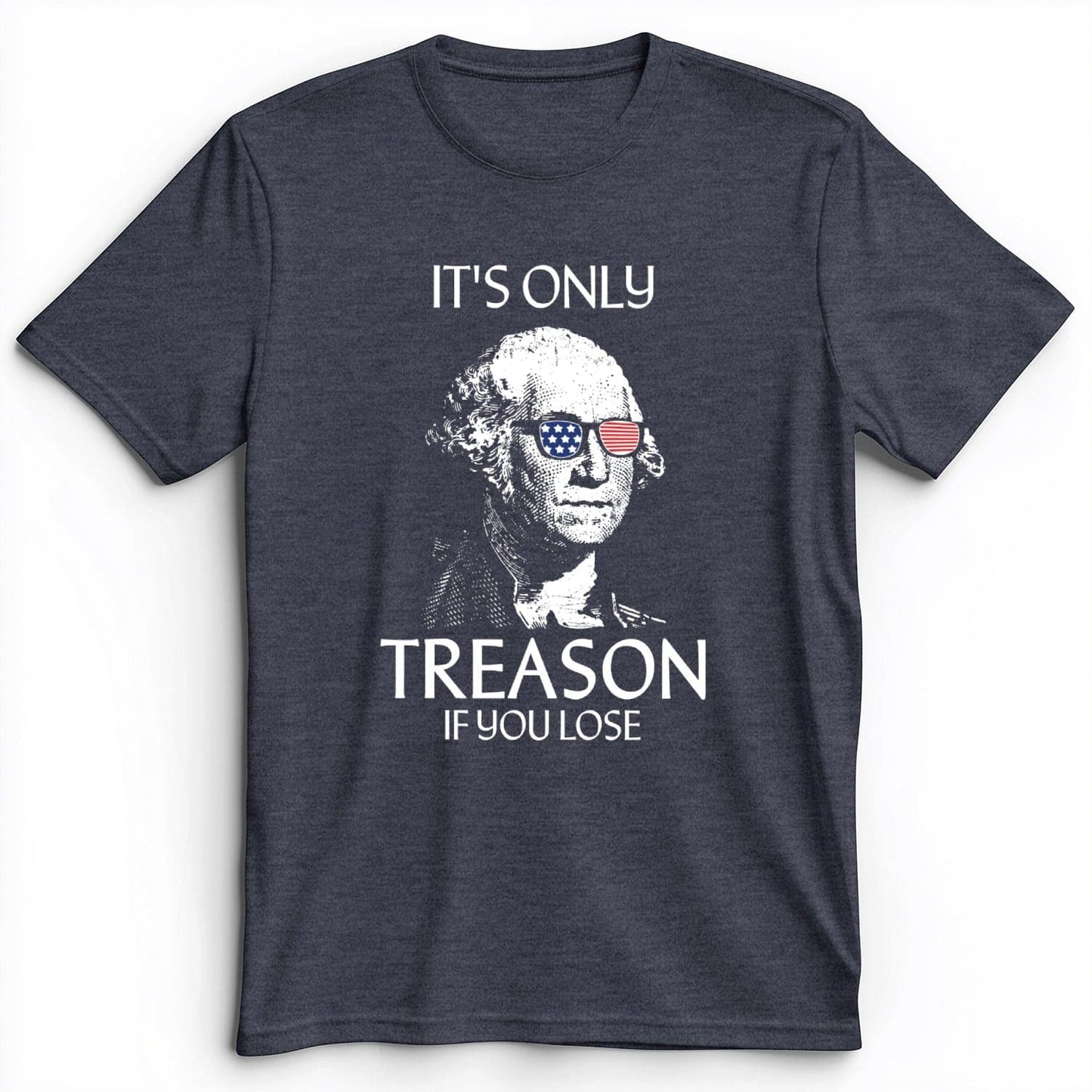 It's Only Treason If You Lose Premium Tee Heather Navy / S