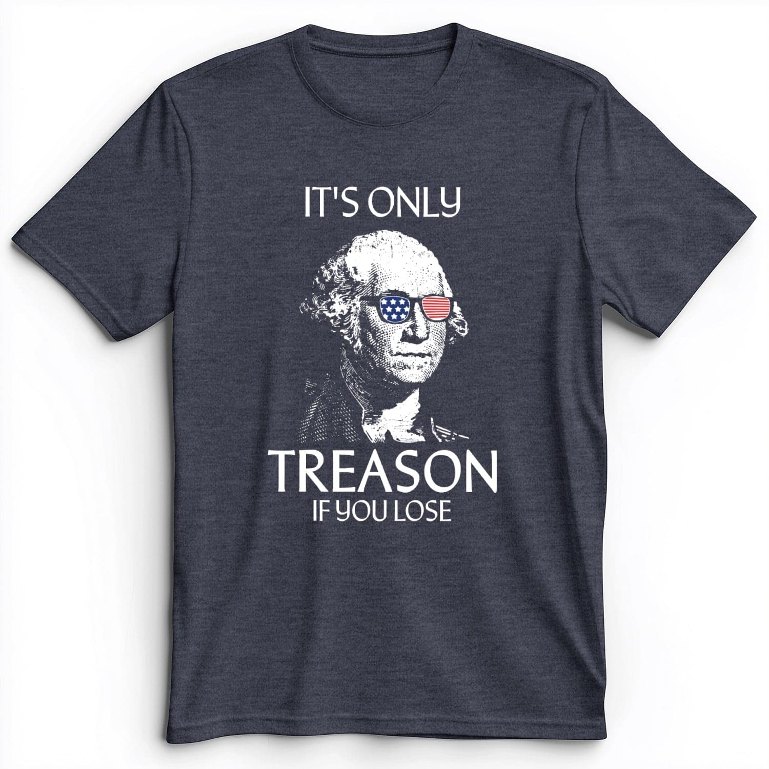 It's Only Treason If You Lose Premium Tee Heather Navy / S