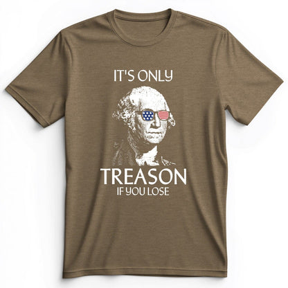 It's Only Treason If You Lose Premium Tee Heather Olive / S
