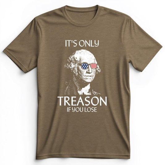 It's Only Treason If You Lose Premium Tee Heather Olive / S