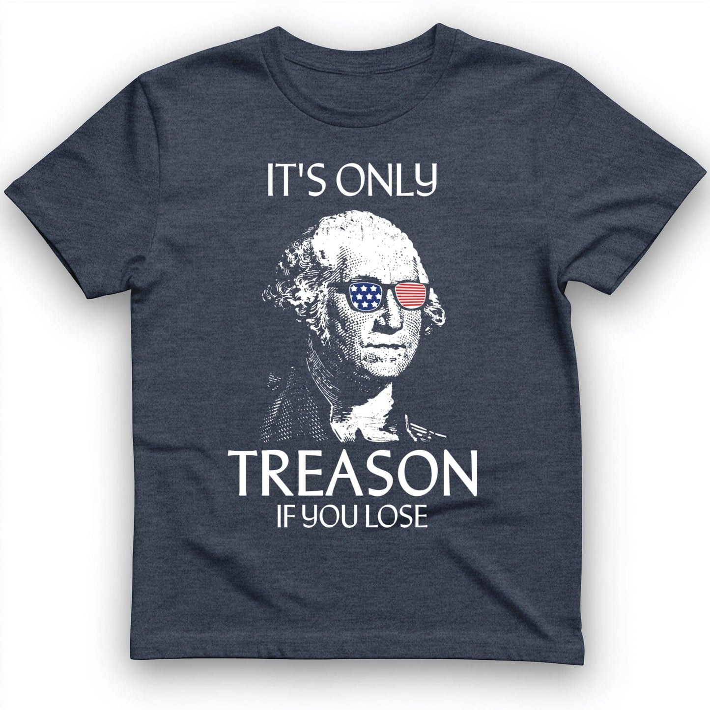 It's Only Treason If You Lose T-Shirt Heather Navy / S