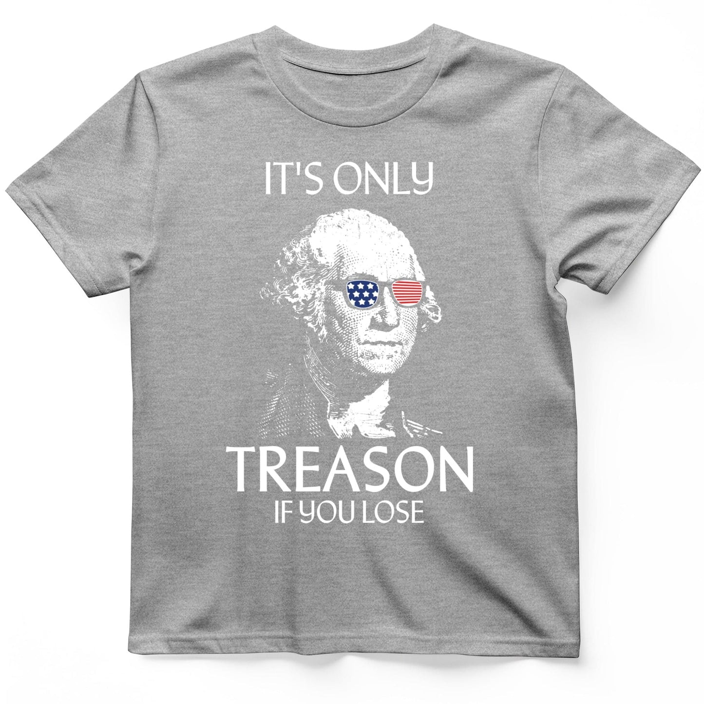 It's Only Treason If You Lose T-Shirt Sport Grey / S