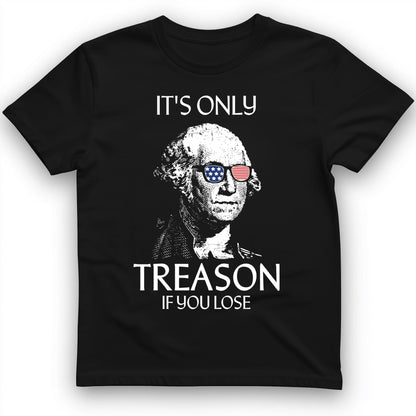 It's Only Treason If You Lose T-Shirt Black / S
