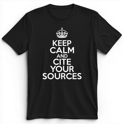 Keep Calm And Cite Your Sources Premium Tee Black / S