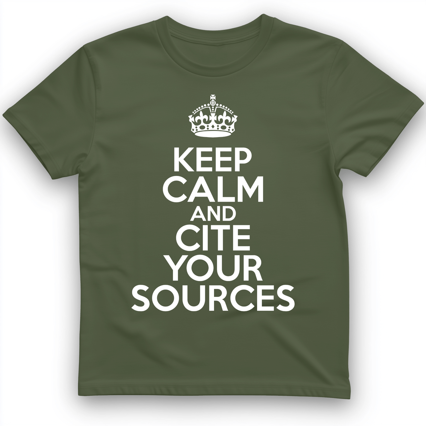 Keep Calm and Cite Your Sources T-Shirt Military Green / S