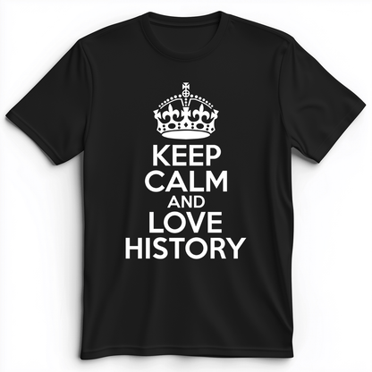Keep Calm and Love History Premium Tee Black / S