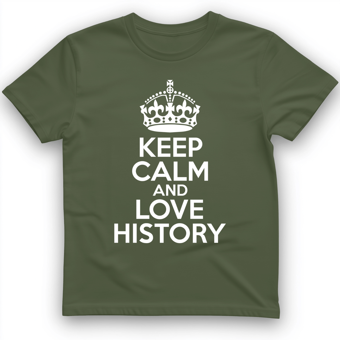 Keep Calm and Love History T-Shirt Military Green / S