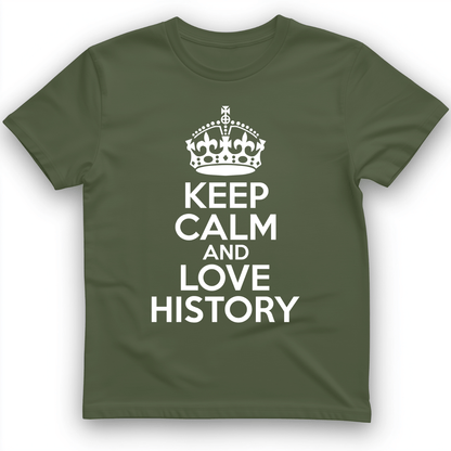 Keep Calm and Love History T-Shirt Military Green / S