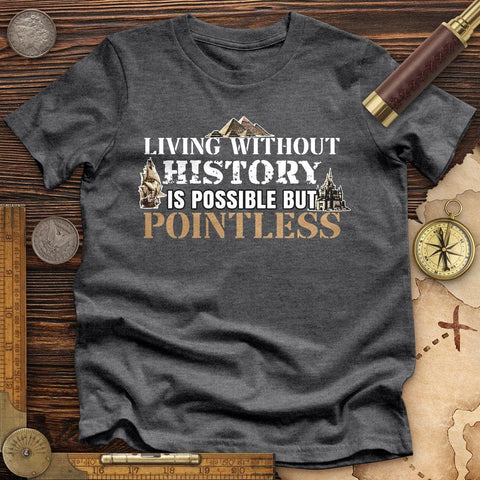 Living Without History Premium Quality Tee