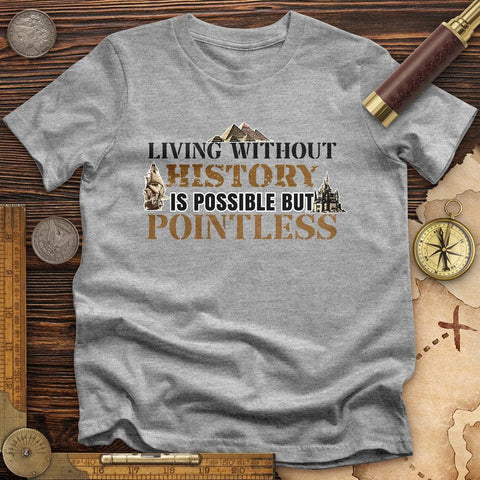 Living Without History T-Shirt