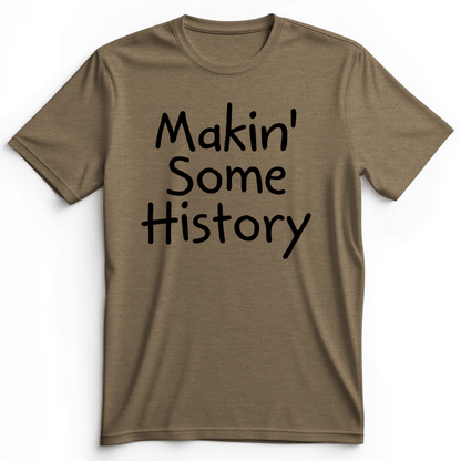 Makin' Some History Premium Tee Heather Olive / S