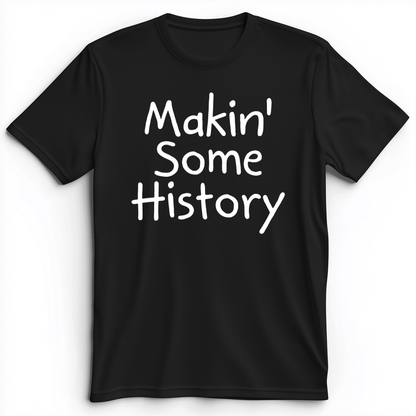 Makin' Some History Premium Tee Black / S
