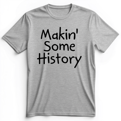 Makin' Some History Premium Tee Athletic Heather / S