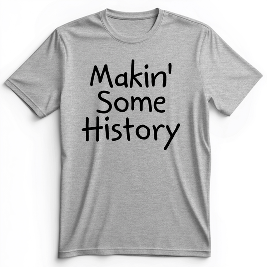 Makin' Some History Premium Tee Athletic Heather / S