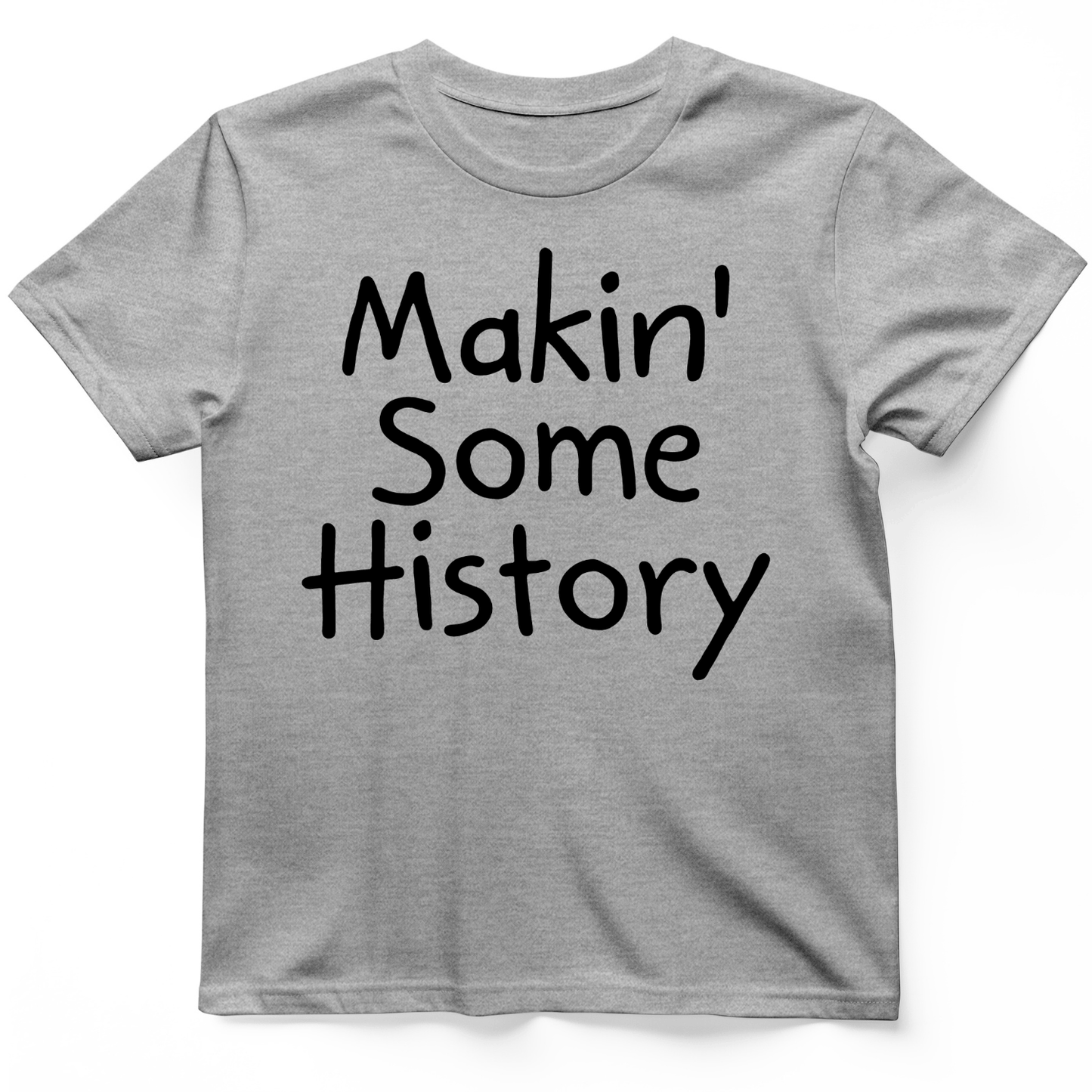 Makin' Some History T-Shirt Sport Grey / S