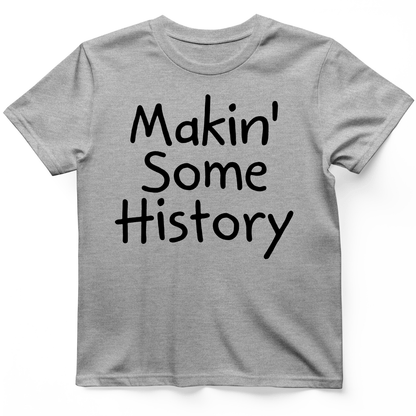 Makin' Some History T-Shirt Sport Grey / S