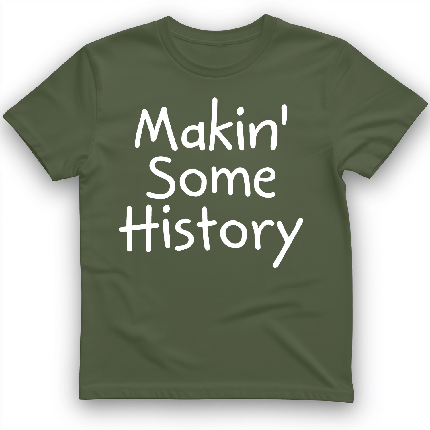 Makin' Some History T-Shirt Military Green / S
