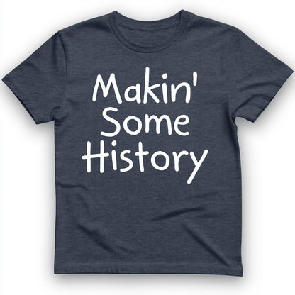 Makin' Some History T-Shirt Heather Navy / S