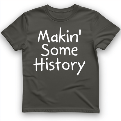 Makin' Some History T-Shirt Charcoal / S