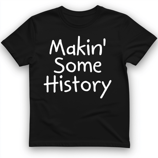 Makin' Some History T-Shirt Black / S