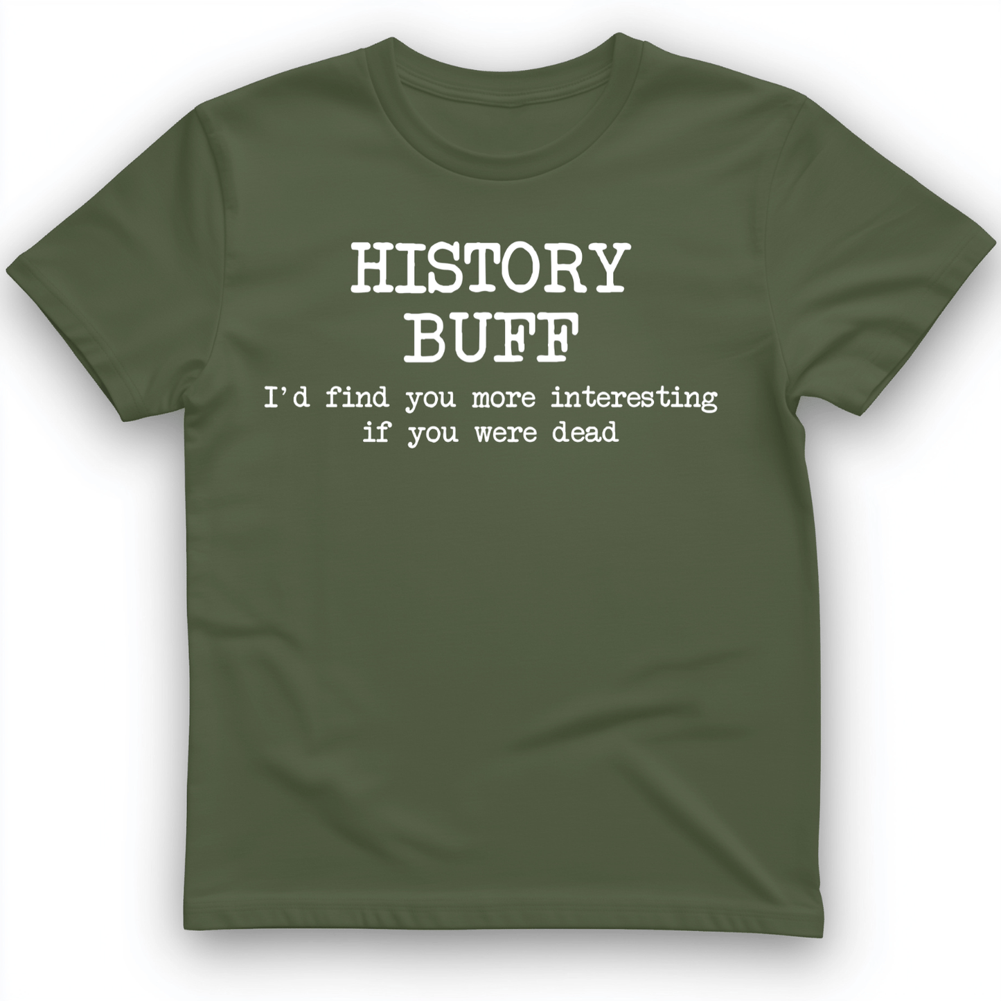 More Interesting If You Were Dead T-Shirt Military Green / S