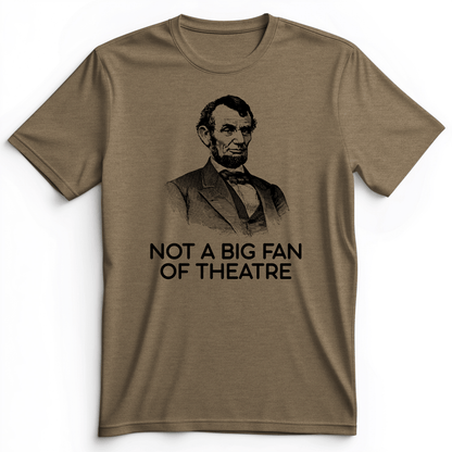 Not A Big Fan Of Theatre Premium Tee Heather Olive / S