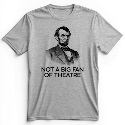 Not A Big Fan Of Theatre Premium Tee Athletic Heather / S