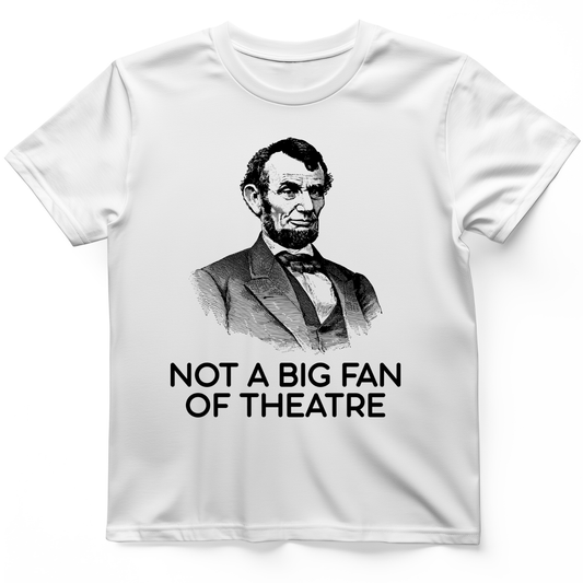 Not A Big Fan Of Theatre T-Shirt White / S