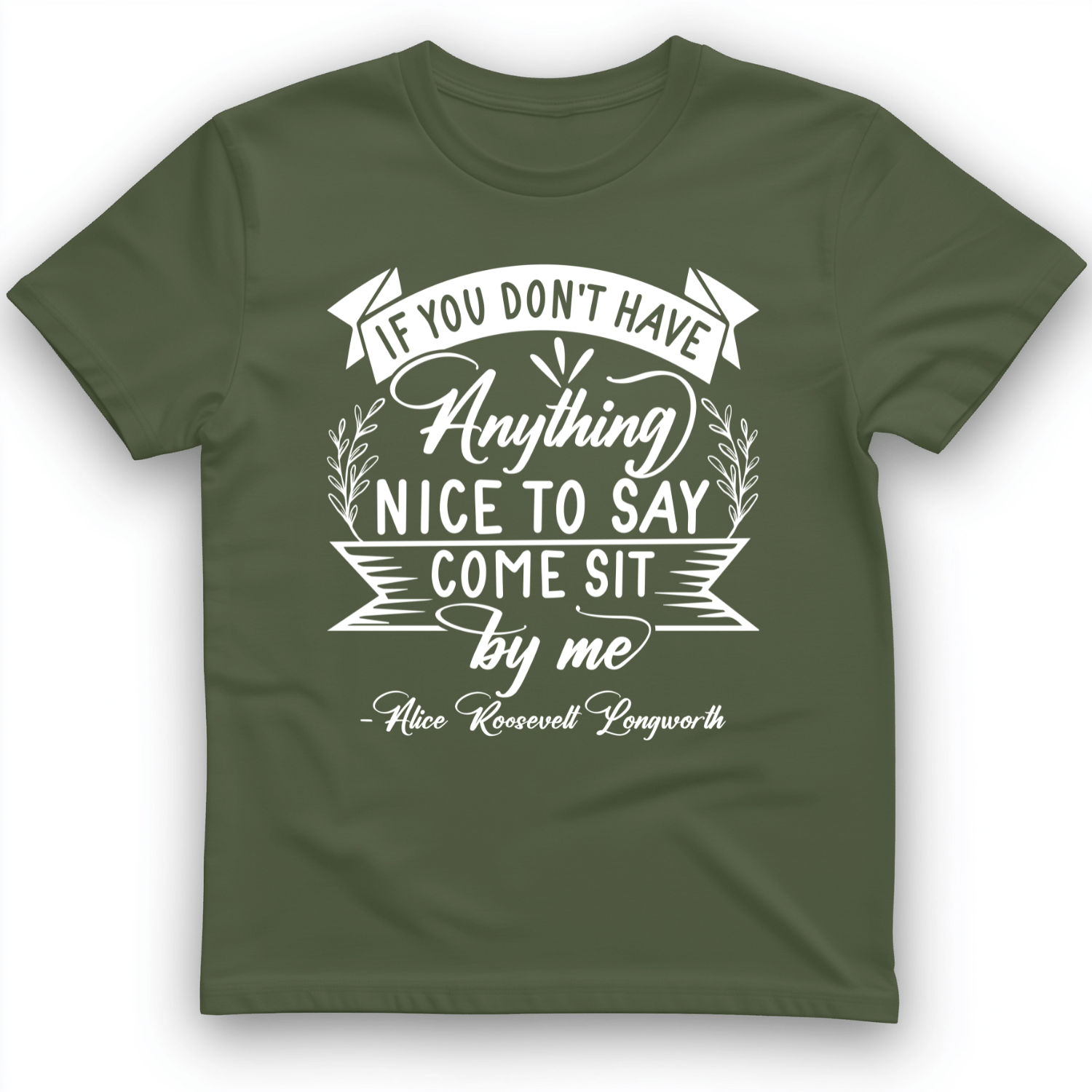 Nothing Nice To Say T-Shirt Military Green / S