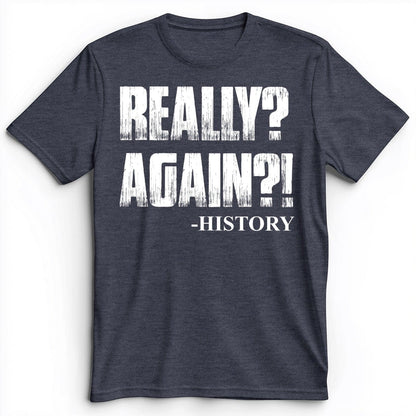 Really? Again? Premium Tee Heather Navy / S